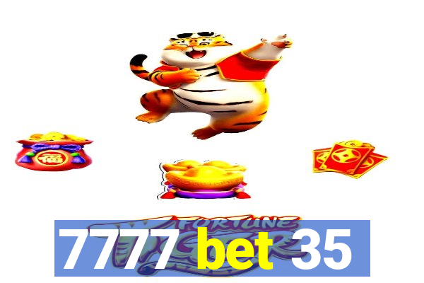 7777 bet 35